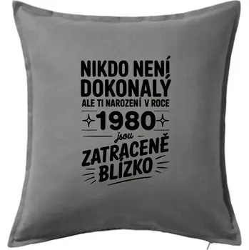 Polštář Nikdo není dokonalý ale ti narození v roce 1980 jsou zatraceně blízko - Polštář 50x50 - 50x50 - Pouze potah ( Tmavě šedý melír )