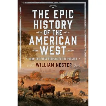 Epic History of the American West - Nester, William