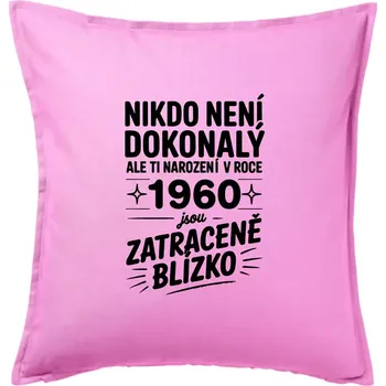 Polštář Nikdo není dokonalý ale ti narození v roce 1960 jsou zatraceně blízko - Polštář 50x50 - 50x50 - Pouze potah ( Růžová )