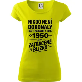 Nikdo není dokonalý ale ti narození v roce 1950 jsou zatraceně blízko - Dámské triko Pure - XL ( Limetková )