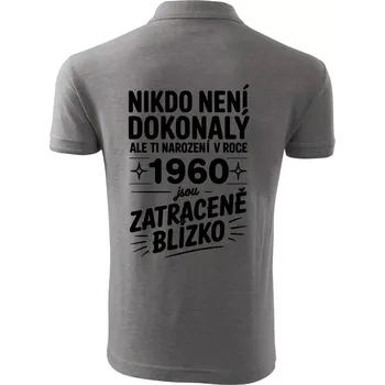 Pánská košile Nikdo není dokonalý ale ti narození v roce 1960 jsou zatraceně blízko - Polokošile pánská Pique Polo 203 - 5XL ( Tmavě šedý melír )