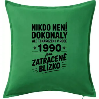 Polštář Nikdo není dokonalý ale ti narození v roce 1990 jsou zatraceně blízko - Polštář 50x50 - 50x50 - Pouze potah ( Středně zelená )