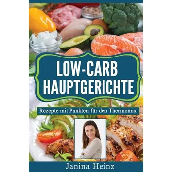 Low-Carb Hauptgerichte - Heinz, Janina