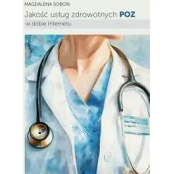 Jakość usług zdrowotnych POZ w dobie Internetu - Soboń Magdalena