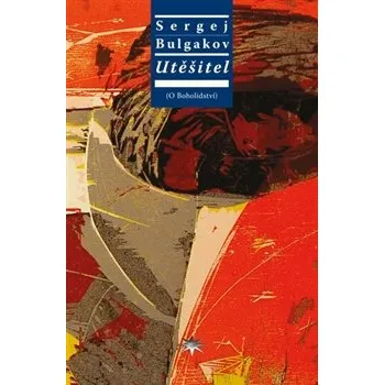 Utěšitel: O Boholidství - Sergej Nikolajevič Bulgakov