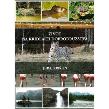 Literární biografie Život na krídlach dobrodružstva - Juraj Krištín