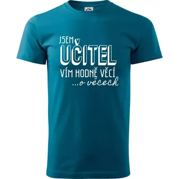 Jsem učitel, vím hodně věcí - Klasické pánské triko vyšší gramáže - XS ( Petrolejová )