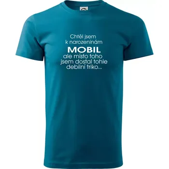 Chtěl jsem dostat k narozeninám mobil - Klasické pánské triko vyšší gramáže - XS ( Petrolejová )