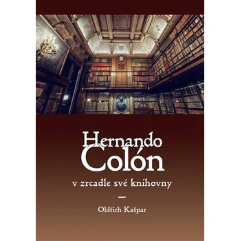 Literární biografie Hernando Colón v zrcadle své knihovny - Oldřich Kašpar