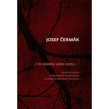 I do daleka vede cesta…: Vybrané studie z literární komparatistiky a moderní německé literatury - Josef Čermák