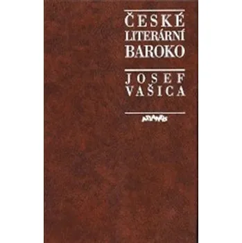 České literární baroko: Příspěvky k jeho studiu - Josef Vašica
