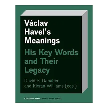 Cizojazyčná kniha Václav Havel’s Meanings: His Key Words and Their Legacy