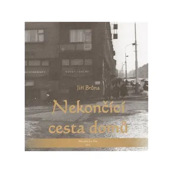 Poezie Nekončící cesta domů: ...jemně pozlacená šedesátá léta... - Jiří Brůna
