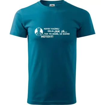 Pánské tričko Zedník - kdyby každej dělal jak já, tak to máme už dávno hotový - Klasické pánské triko vyšší gramáže - M ( Petrolejová )