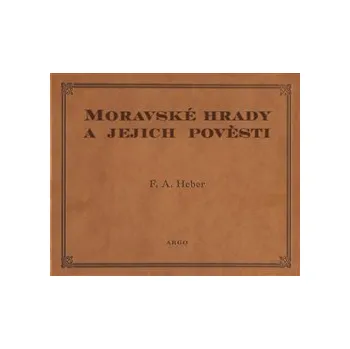 Populárně naučná literatura pro dospělé Moravské hrady a jejich pověsti - Franz Alexander Heber (2024, pevná)