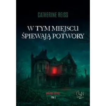 W tym miejscu śpiewają potwory - Reiss Catherine