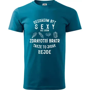 Nesnáším být sexy zdravotní bratr - Klasické pánské triko vyšší gramáže - M ( Petrolejová )
