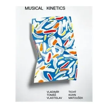 Musical Kinetics - Vladimír Tichý, Tomáš Kuhn, Vlastislav Matoušek
