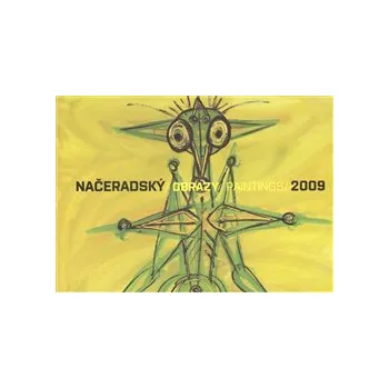 Umění NAČERADSKÝ/OBRAZY PAINTINGS/2009 - Jiří Načeradský