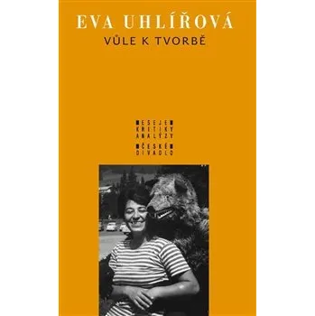 Umění Vůle k tvorbě - Eva Uhlířová