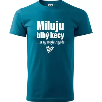 Pánské tričko Miluju blbý kecy - Klasické pánské triko vyšší gramáže - 4XL ( Petrolejová )