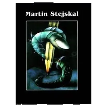 Umění Martin Stejskal: Zadem k nekonečnu (Dílo 1968 - 2002)