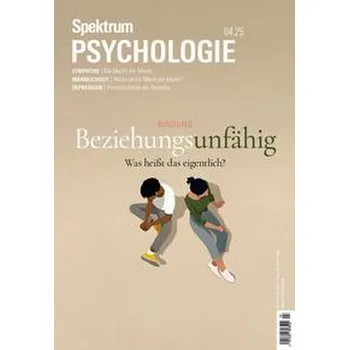 Spektrum Psychologie 4/2025 Beziehungsunfähig - Spektrum der Wissenschaft
