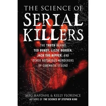The Science of Serial Killers - Hafdahl, Meg; Florence, Kelly