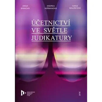 Účetnictví ve světle judikatury - Dana Bárková, Andrea Heřmanová, Ivana Mauricová