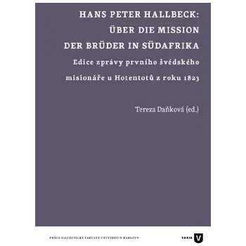 Hans Peter Hallbeck: Über die Mission der Brüder in Südafrika: Edice zprávy prvního švédského - Tereza Daňková
