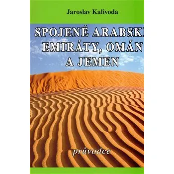 Spojené arabské emiráty, Omán a Jemen: průvodce - Jaroslav Kalivoda