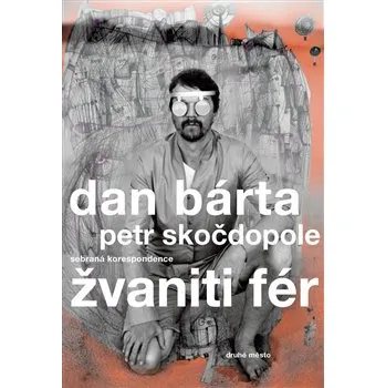 Umění Žvaniti fér: sebraná korespondence - Dan Bárta, Petr Skočdopole