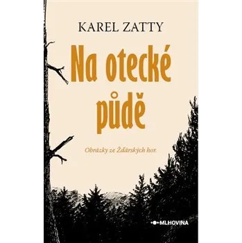 Pohádka Na otecké půdě: Obrázky ze Zďárských hor - Karel Zatty