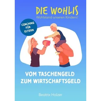 Osobní rozvoj DIE WOHLIS Wohlstand unseren Kindern! - Holzer, Beatrix