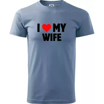 Pánské tričko I love my wife - Klasické pánské triko vyšší gramáže - 4XL ( Denim )