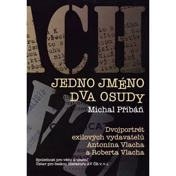 Literární biografie Jedno jméno, dva osudy: Dvojportrét exilových vydavatelů Antonína Vlacha a Roberta Vlacha - Michal Přibáň