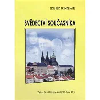 Svědectví současníka: Výbor z publicistiky a paměti 1937-2015 - Zdeněk Trinkewitz