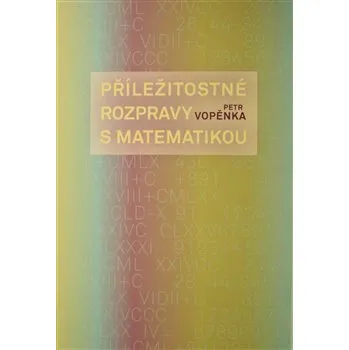 Příroda Příležitostné rozpravy s matematikou - Petr Vopěnka