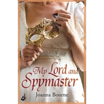 My Lord and Spymaster: Spymaster 3 (A series of sweeping, passionate historical romance) - Bourne, Joanna