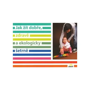 Jak žít dobře, zdravě a ekologicky šetrně
