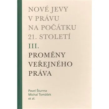 Nové jevy v právu na počátku 21. století - sv. 3 - Proměny veřejného práva - Michal Tomášek, Pavel Šturma