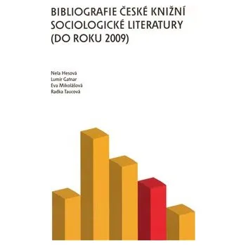 Bibliografie české knižní sociologické literatury (do roku 2009) - Eva Mikolášková, Nela Hesová, Lumír Gatnar, Radka Taucová