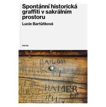 Spontánní historická graffiti v sakrálním prostoru - Lucie Bartůňková