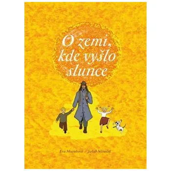 Leporelo O zemi, kde vyšlo slunce - Eva Muroňová