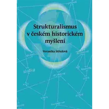 Strukturalismus v českém historickém myšlení - Veronika Středová