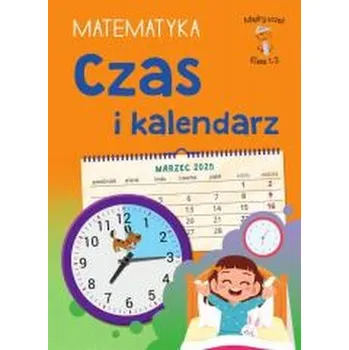 Matematika Mądry Uczeń Klasa 1-3 Matematyka Czas i kalendarz - Malska Tamara, Ostrowska Monika