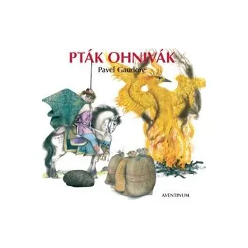 Pohádka Pták Ohnivák - Pavel Gaudore
