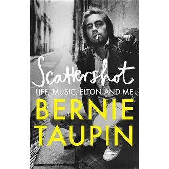 Umění Scattershot: Life, Music, Elton and Me - Bernie Taupin