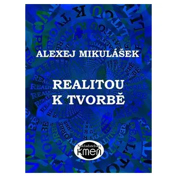 Realitou k tvorbě - Alexej Mikulášek
