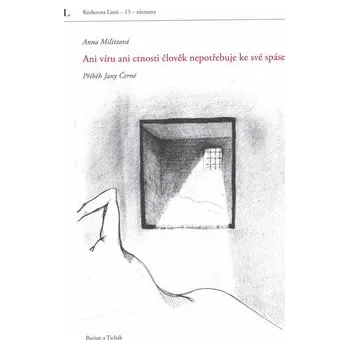 Literární biografie Ani víru ani ctnosti člověk nepotřebuje ke své spáse: Příběh Jany Černé - Anna Militzová